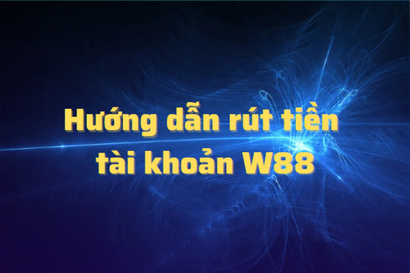 Hướng dẫn rút tiền WW88 an toàn và chi tiết